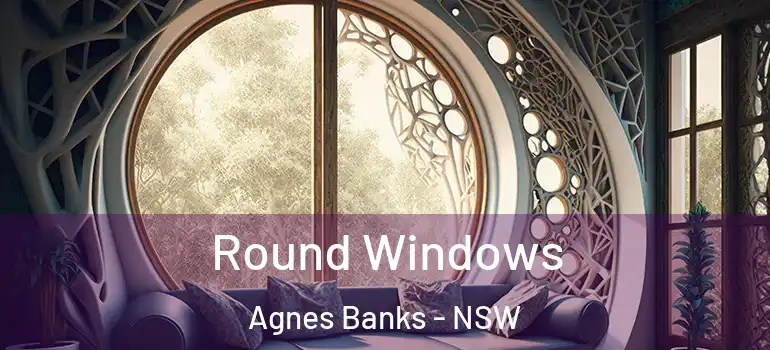 Round Windows Agnes Banks - NSW