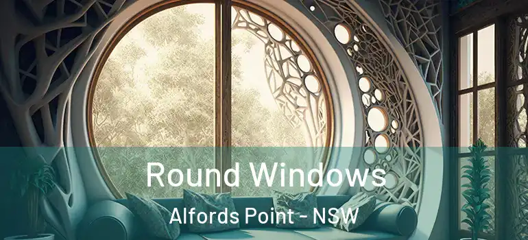 Round Windows Alfords Point - NSW