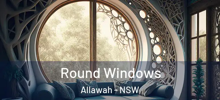 Round Windows Allawah - NSW