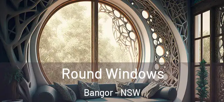 Round Windows Bangor - NSW