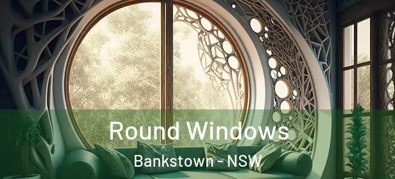 Round Windows Bankstown - NSW