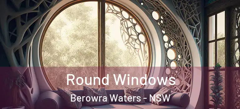 Round Windows Berowra Waters - NSW