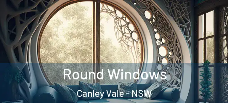 Round Windows Canley Vale - NSW
