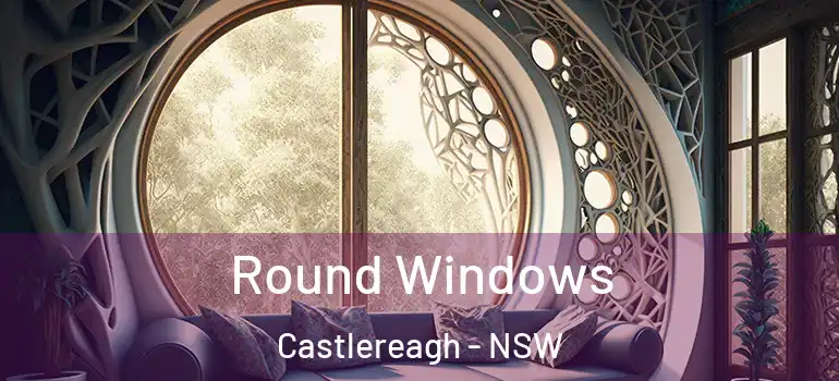 Round Windows Castlereagh - NSW