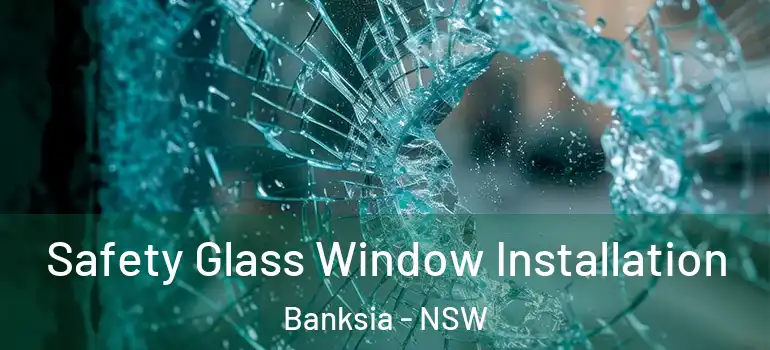 Safety Glass Window Installation Banksia - NSW