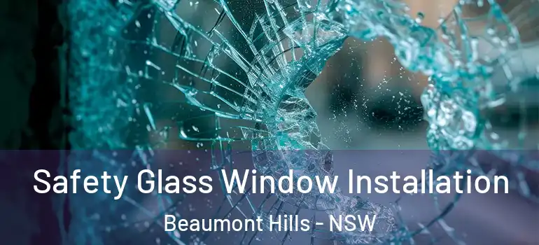 Safety Glass Window Installation Beaumont Hills - NSW