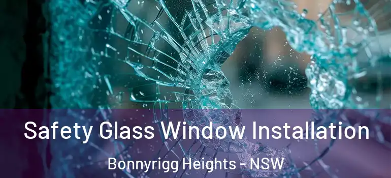 Safety Glass Window Installation Bonnyrigg Heights - NSW