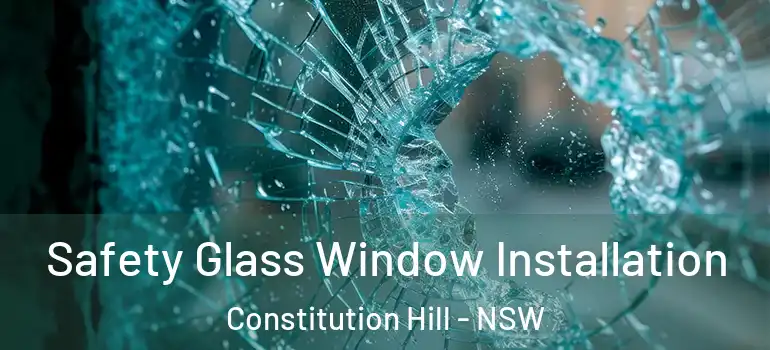 Safety Glass Window Installation Constitution Hill - NSW