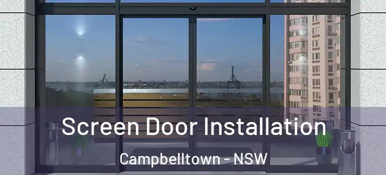 Screen Door Installation Campbelltown - NSW
