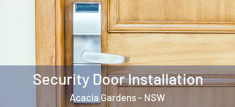 Security Door Installation Acacia Gardens - NSW