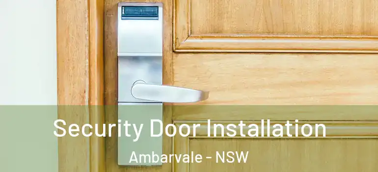 Security Door Installation Ambarvale - NSW