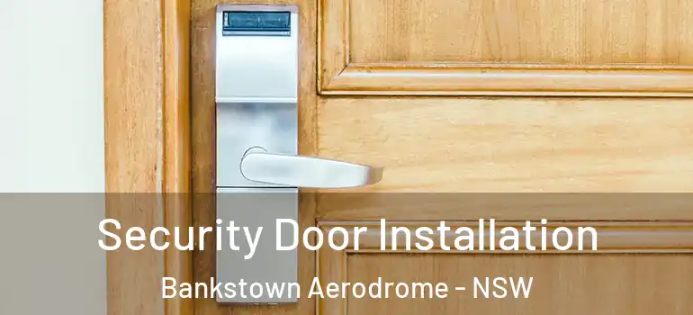 Security Door Installation Bankstown Aerodrome - NSW