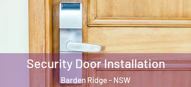 Security Door Installation Barden Ridge - NSW