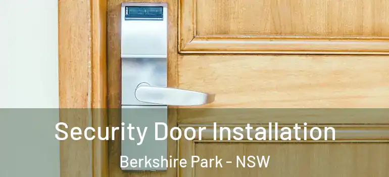 Security Door Installation Berkshire Park - NSW