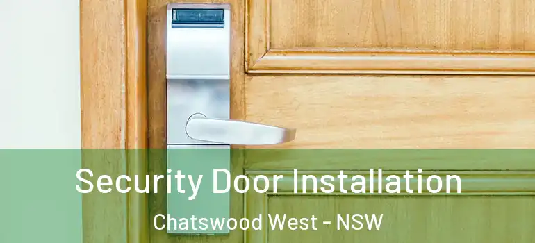 Security Door Installation Chatswood West - NSW