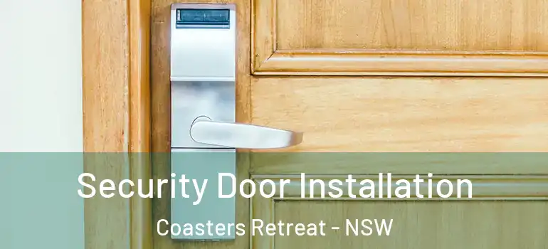 Security Door Installation Coasters Retreat - NSW