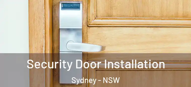 Security Door Installation Sydney - NSW