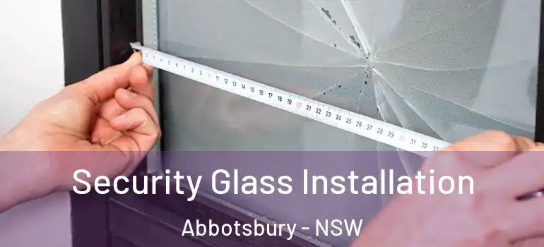  Security Glass Installation Abbotsbury - NSW