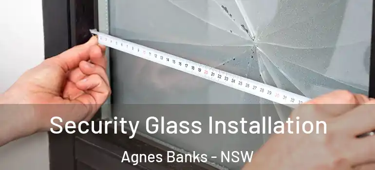  Security Glass Installation Agnes Banks - NSW