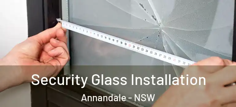 Security Glass Installation Annandale - NSW