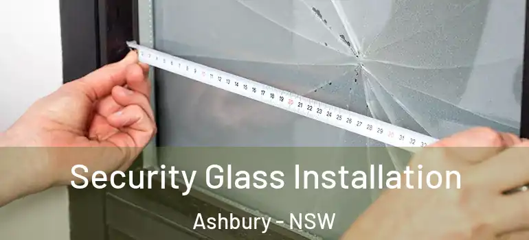 Security Glass Installation Ashbury - NSW