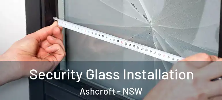  Security Glass Installation Ashcroft - NSW