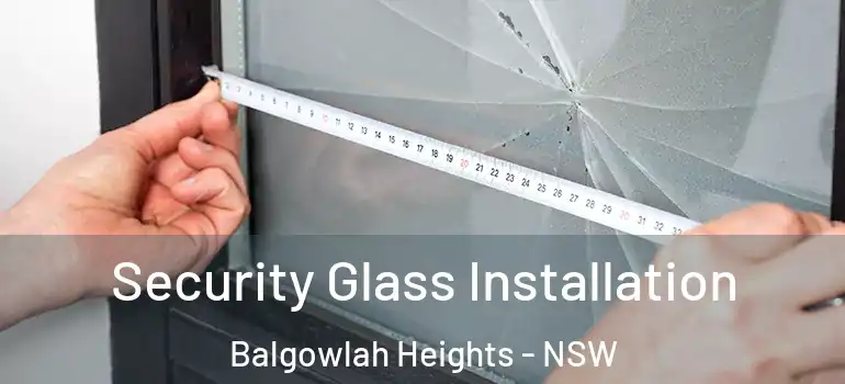 Security Glass Installation Balgowlah Heights - NSW