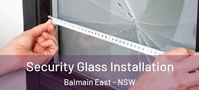 Security Glass Installation Balmain East - NSW