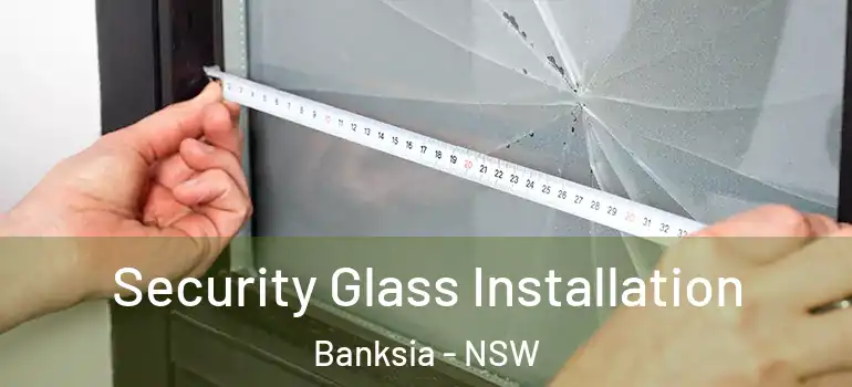 Security Glass Installation Banksia - NSW