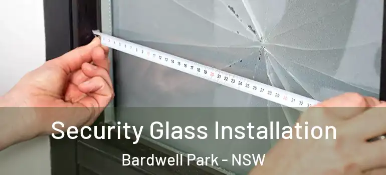  Security Glass Installation Bardwell Park - NSW