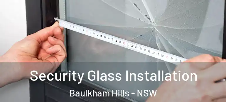  Security Glass Installation Baulkham Hills - NSW