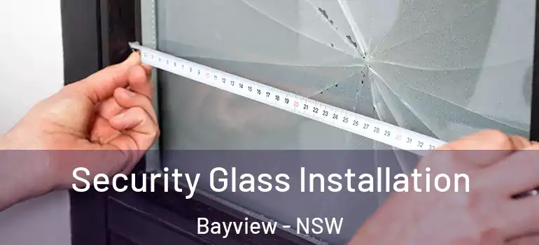 Security Glass Installation Bayview - NSW
