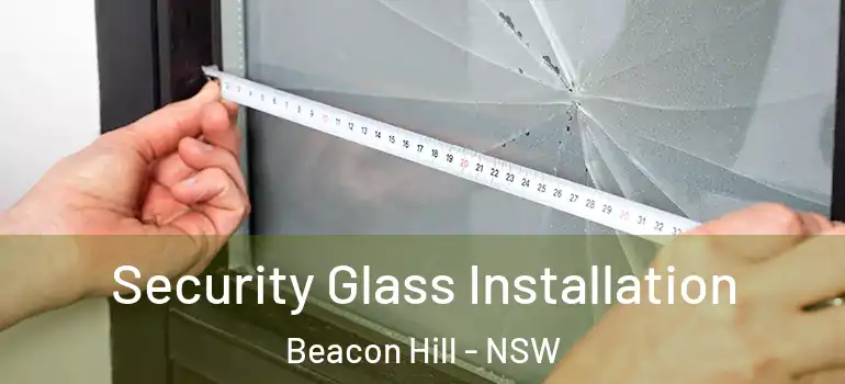  Security Glass Installation Beacon Hill - NSW
