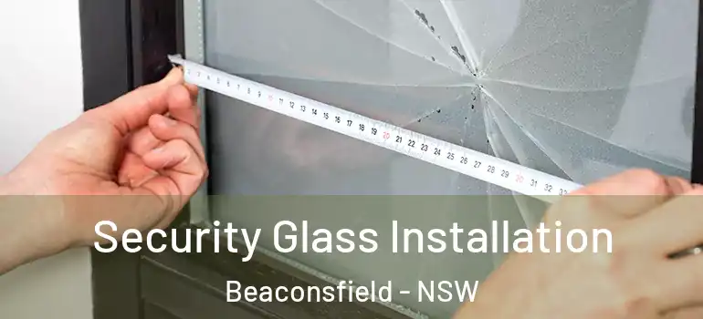  Security Glass Installation Beaconsfield - NSW
