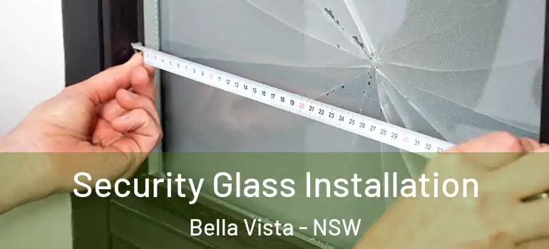 Security Glass Installation Bella Vista - NSW