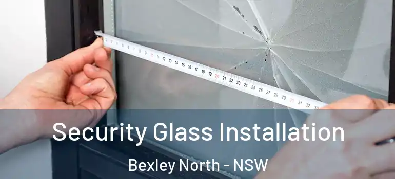  Security Glass Installation Bexley North - NSW