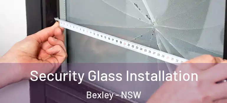 Security Glass Installation Bexley - NSW