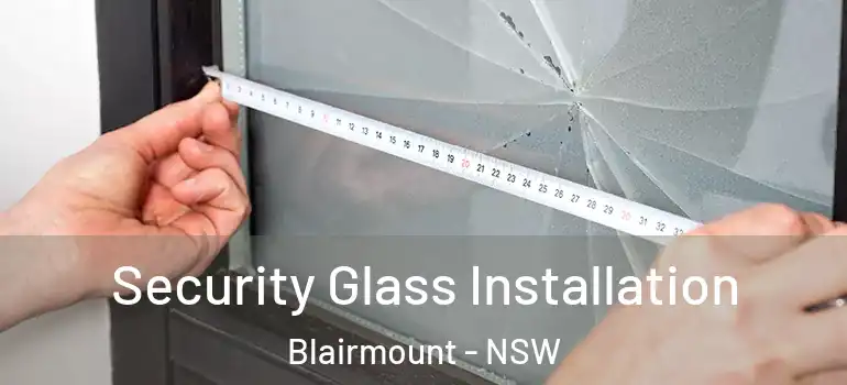  Security Glass Installation Blairmount - NSW