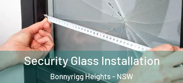 Security Glass Installation Bonnyrigg Heights - NSW
