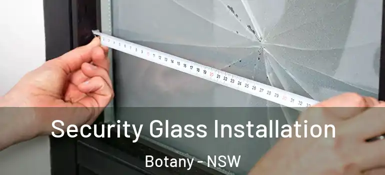 Security Glass Installation Botany - NSW