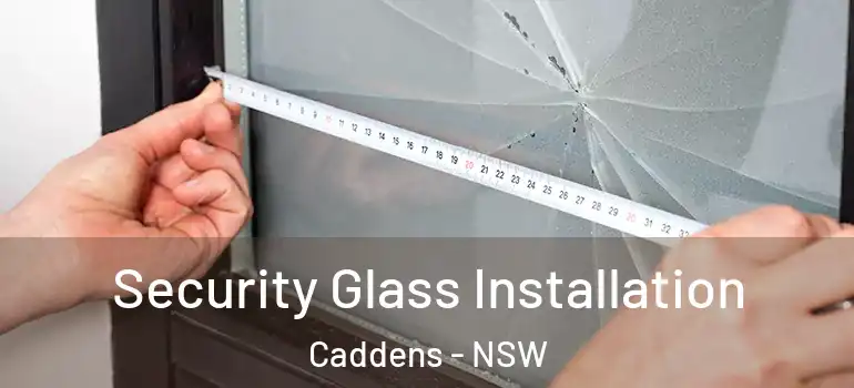 Security Glass Installation Caddens - NSW