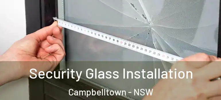  Security Glass Installation Campbelltown - NSW