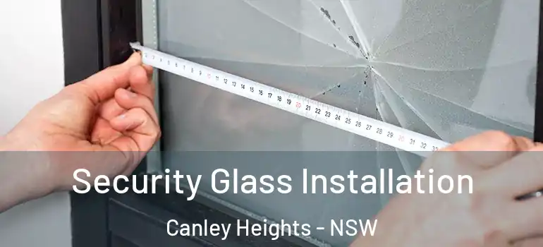 Security Glass Installation Canley Heights - NSW