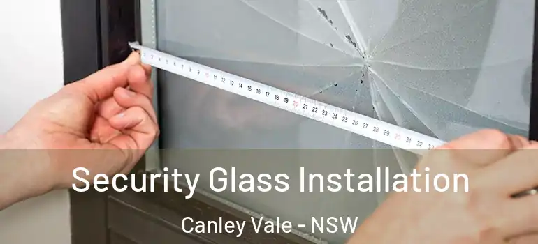 Security Glass Installation Canley Vale - NSW