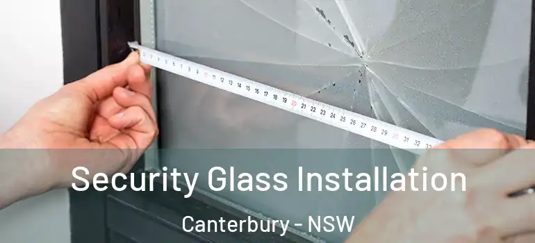 Security Glass Installation Canterbury - NSW