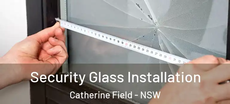 Security Glass Installation Catherine Field - NSW