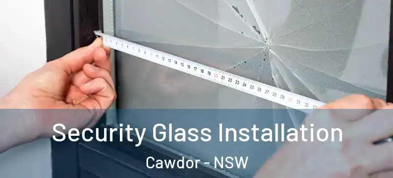  Security Glass Installation Cawdor - NSW