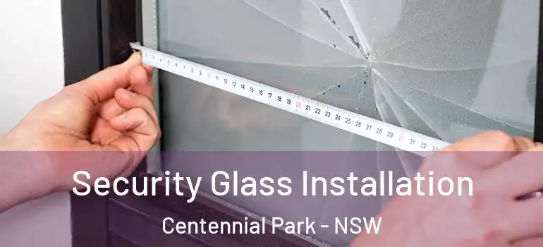  Security Glass Installation Centennial Park - NSW