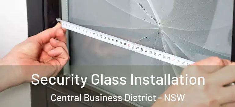 Security Glass Installation Central Business District - NSW