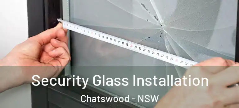 Security Glass Installation Chatswood - NSW